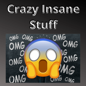 Crazy Insane Stuff