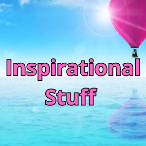 Inspirational Stuff