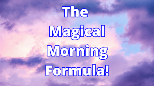 The Magical Morning Formula